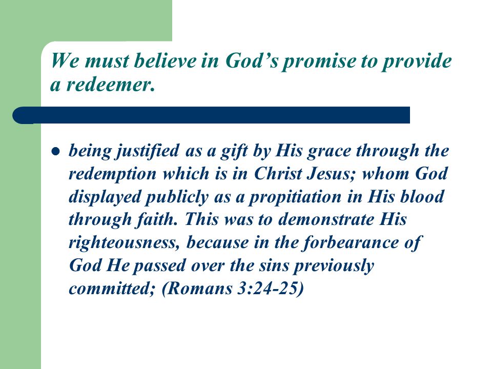 We must believe in God’s promise to provide a redeemer.