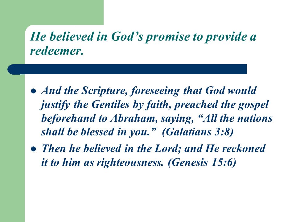He believed in God’s promise to provide a redeemer.