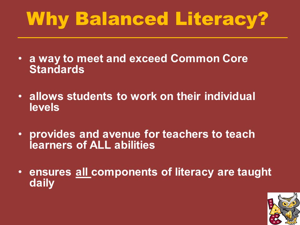 Balanced Literacy consists of… Balanced Variety –The teacher provides a variety of genres and teaches reading and writing across the curriculum.