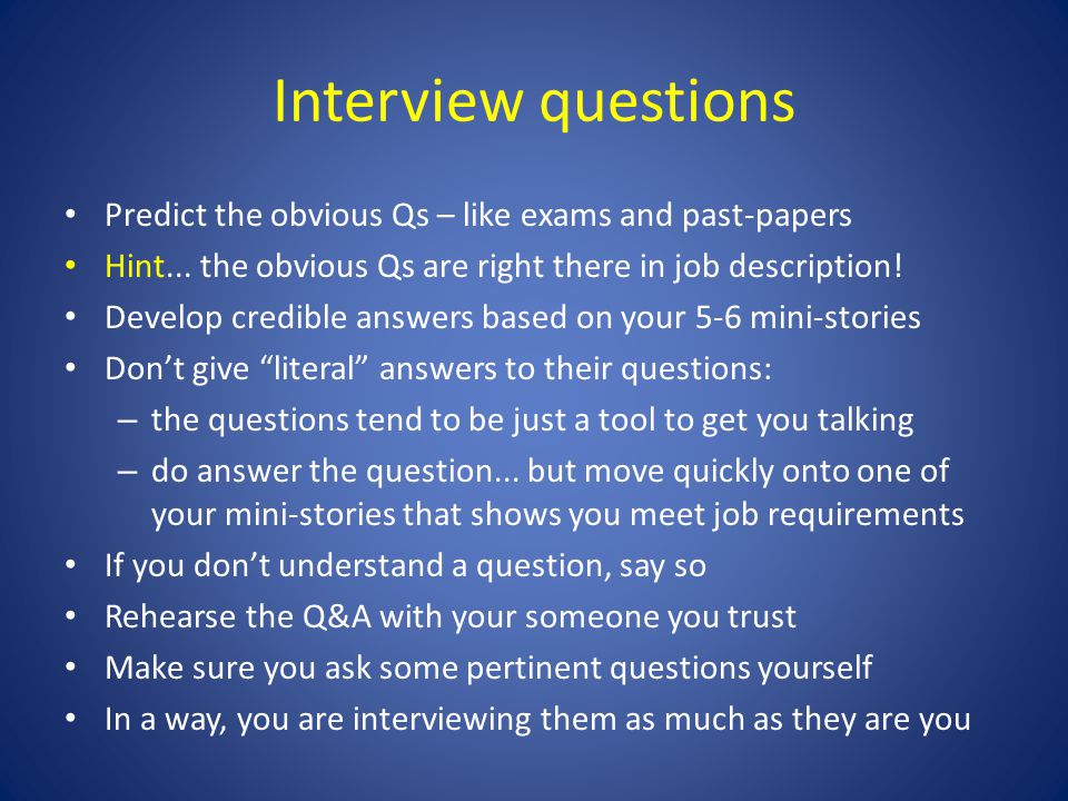 Interview questions Predict the obvious Qs – like exams and past-papers Hint...