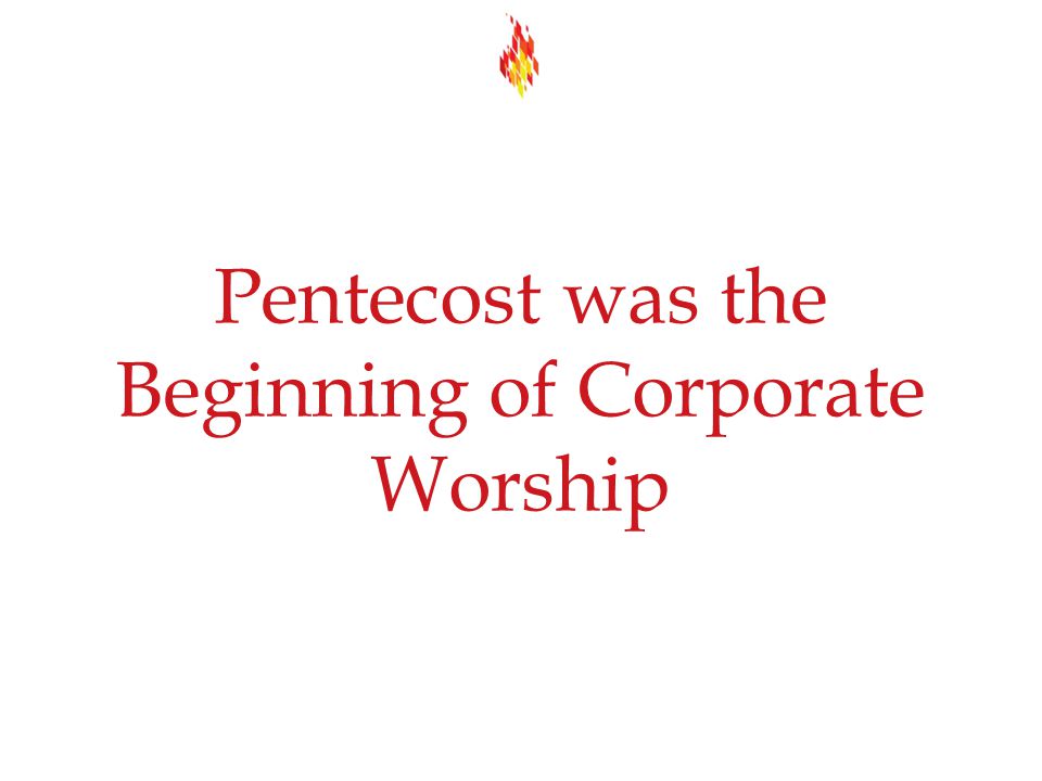Pentecost was the Beginning of Corporate Worship