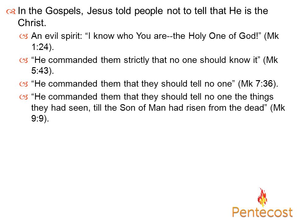  In the Gospels, Jesus told people not to tell that He is the Christ.
