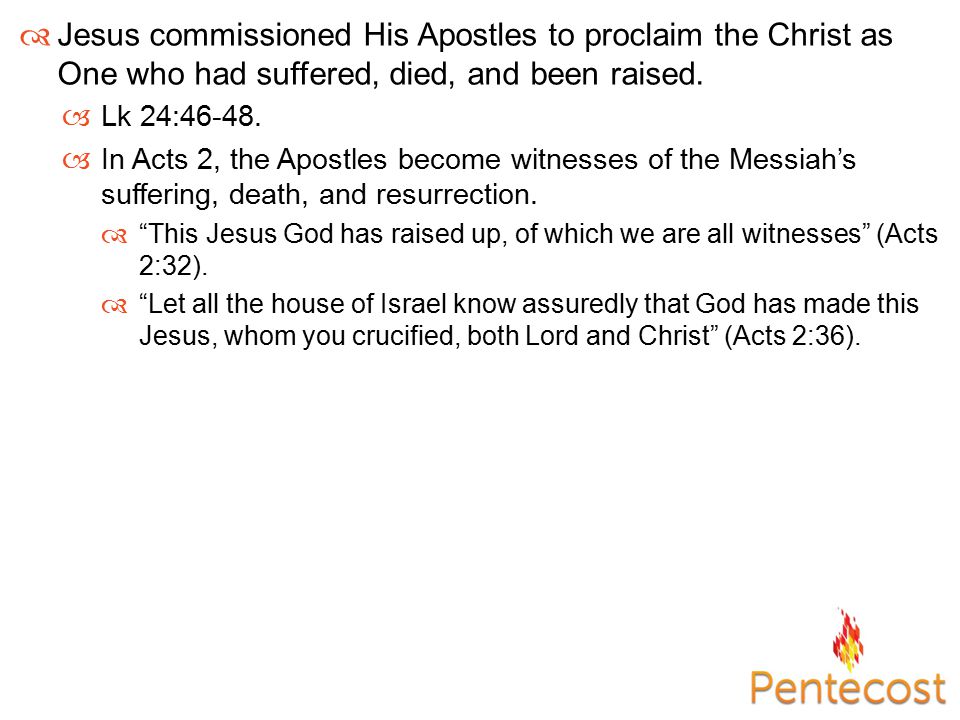  Jesus commissioned His Apostles to proclaim the Christ as One who had suffered, died, and been raised.