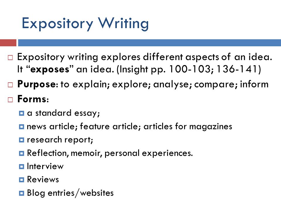 Expository Writing  Expository writing explores different aspects of an idea.