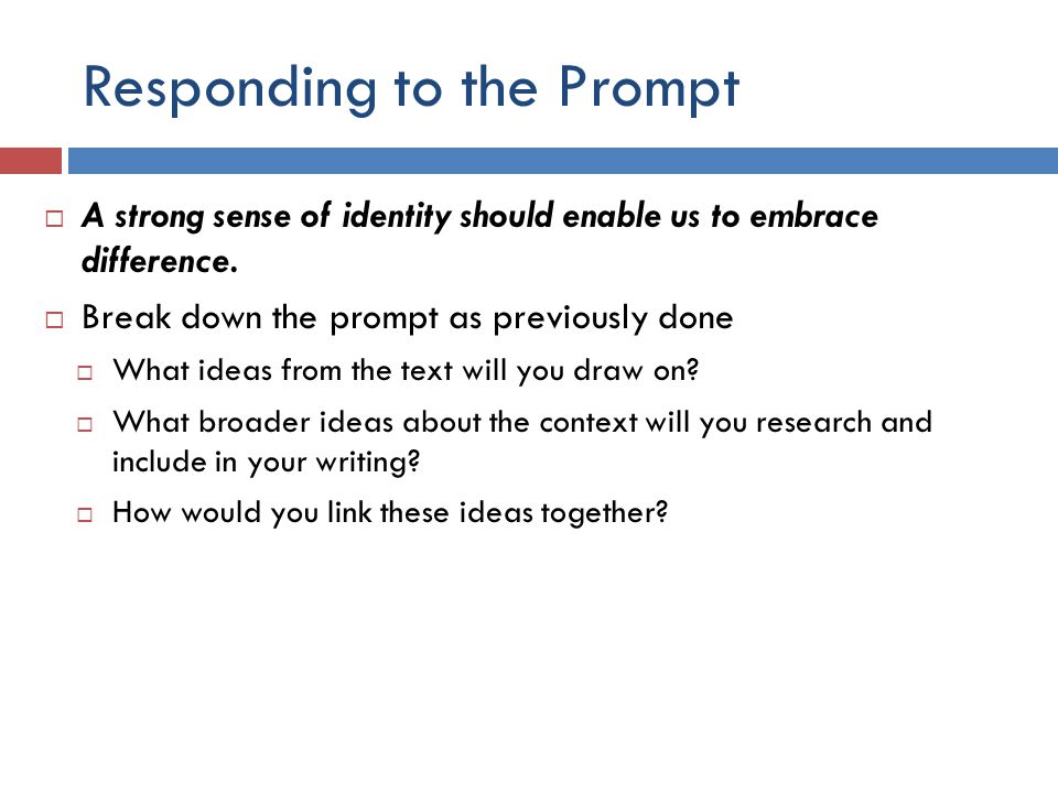 Responding to the Prompt  A strong sense of identity should enable us to embrace difference.