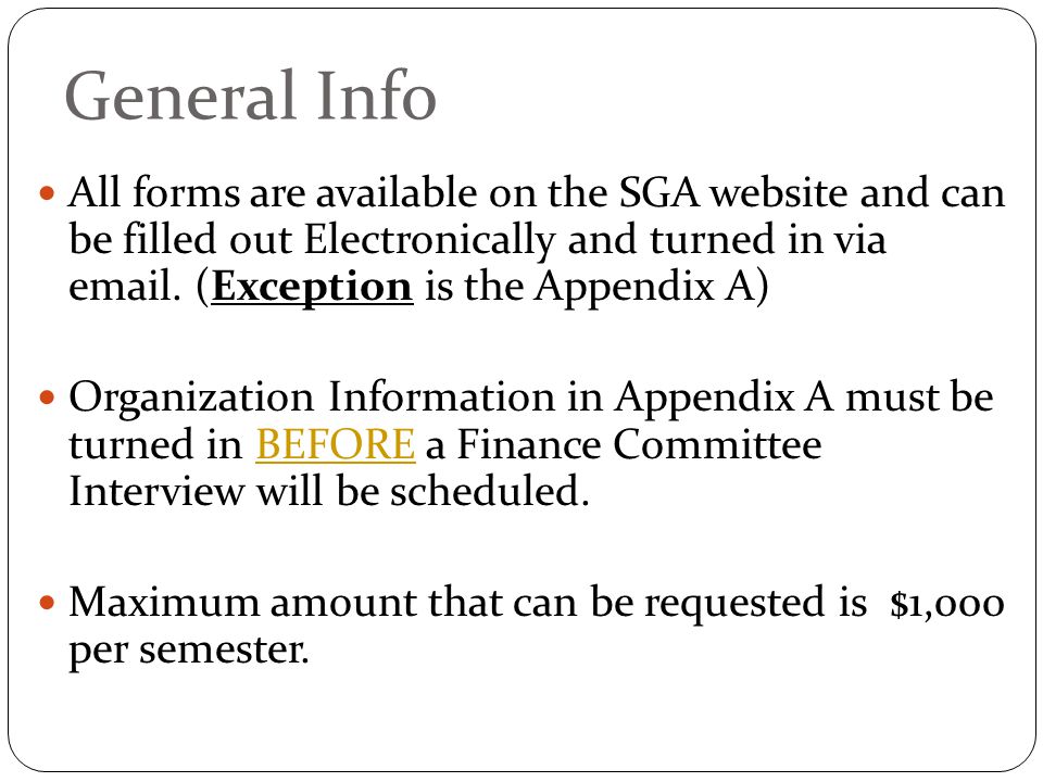 General Info All forms are available on the SGA website and can be filled out Electronically and turned in via  .