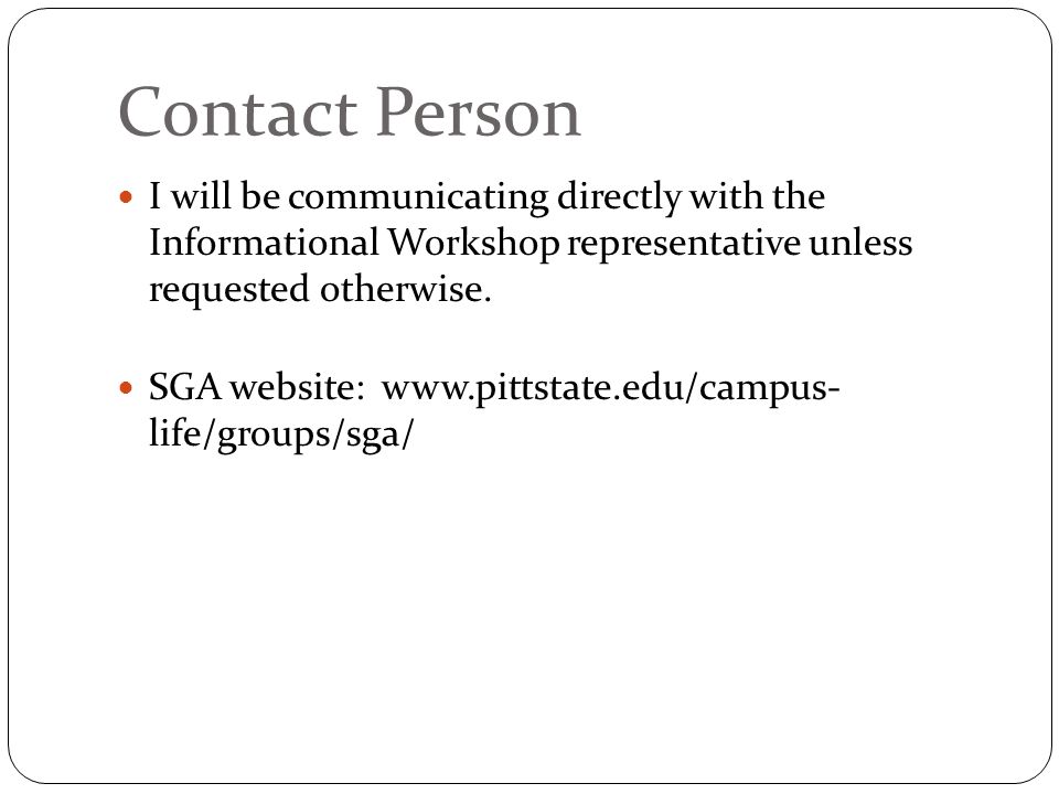 Contact Person I will be communicating directly with the Informational Workshop representative unless requested otherwise.