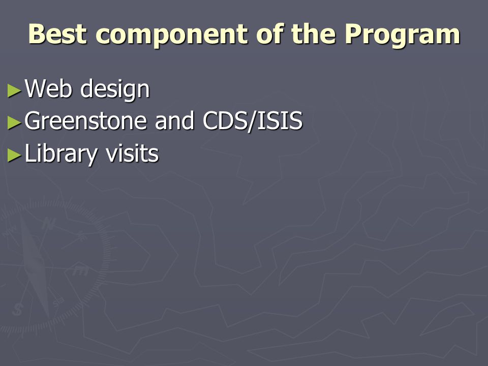 Best component of the Program ► Web design ► Greenstone and CDS/ISIS ► Library visits