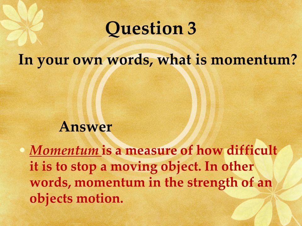 In your own words, what is momentum Question 3