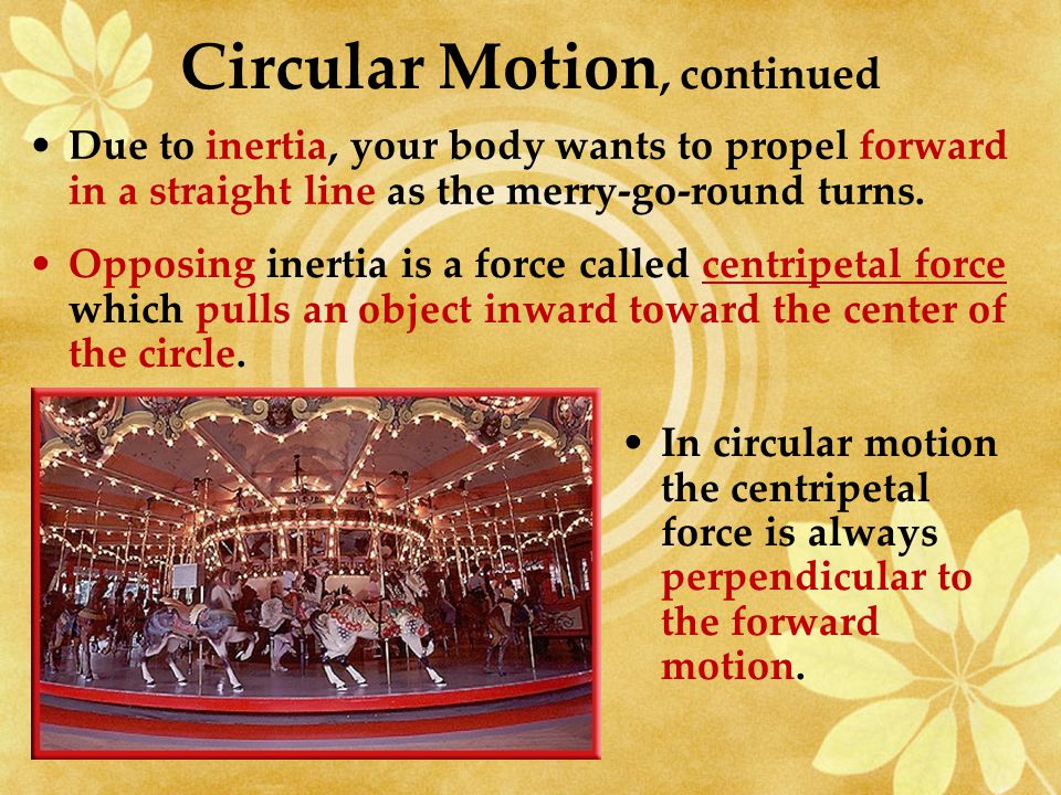 CIRCULAR MOTION is the motion of an object in a circle.
