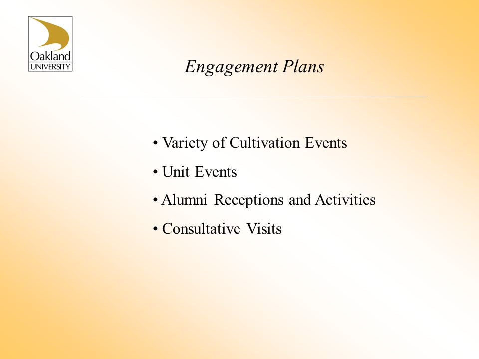 Engagement Plans Variety of Cultivation Events Unit Events Alumni Receptions and Activities Consultative Visits