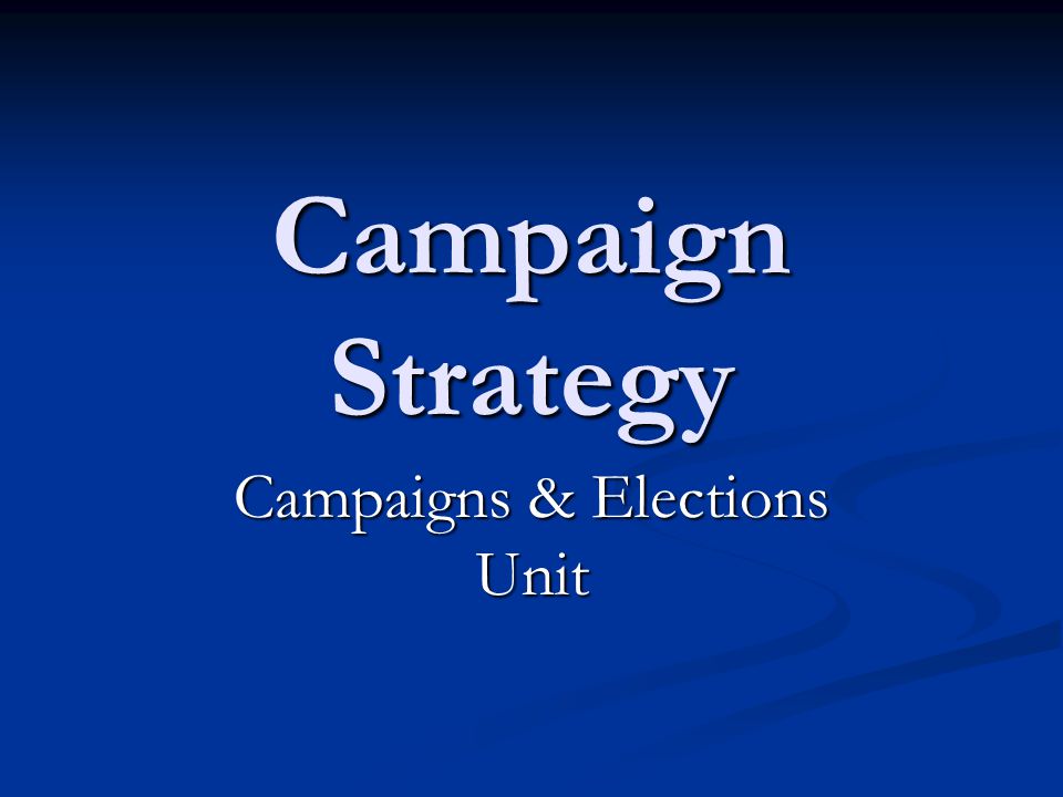 Campaign Strategy Campaigns & Elections Unit