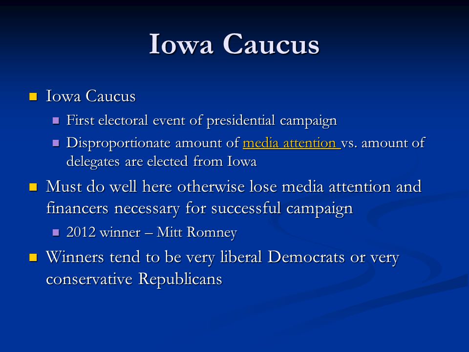 Iowa Caucus Iowa Caucus Iowa Caucus First electoral event of presidential campaign First electoral event of presidential campaign Disproportionate amount of media attention vs.