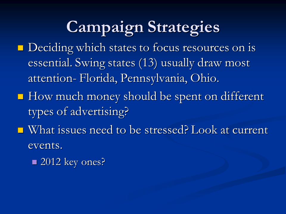 Campaign Strategies Deciding which states to focus resources on is essential.
