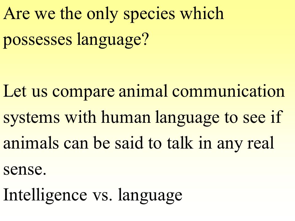 ANIMAL COMMUNICATION VS. HUMAN LANGUAGE (design features of human language)  - ppt download