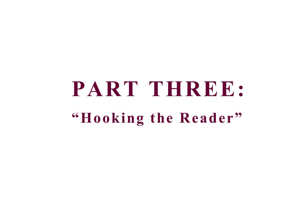 PART THREE: Hooking the Reader