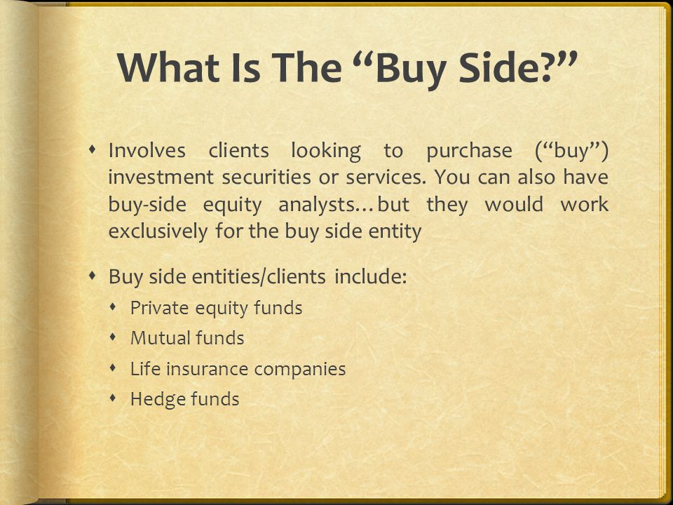 What Is The Buy Side  Involves clients looking to purchase ( buy ) investment securities or services.
