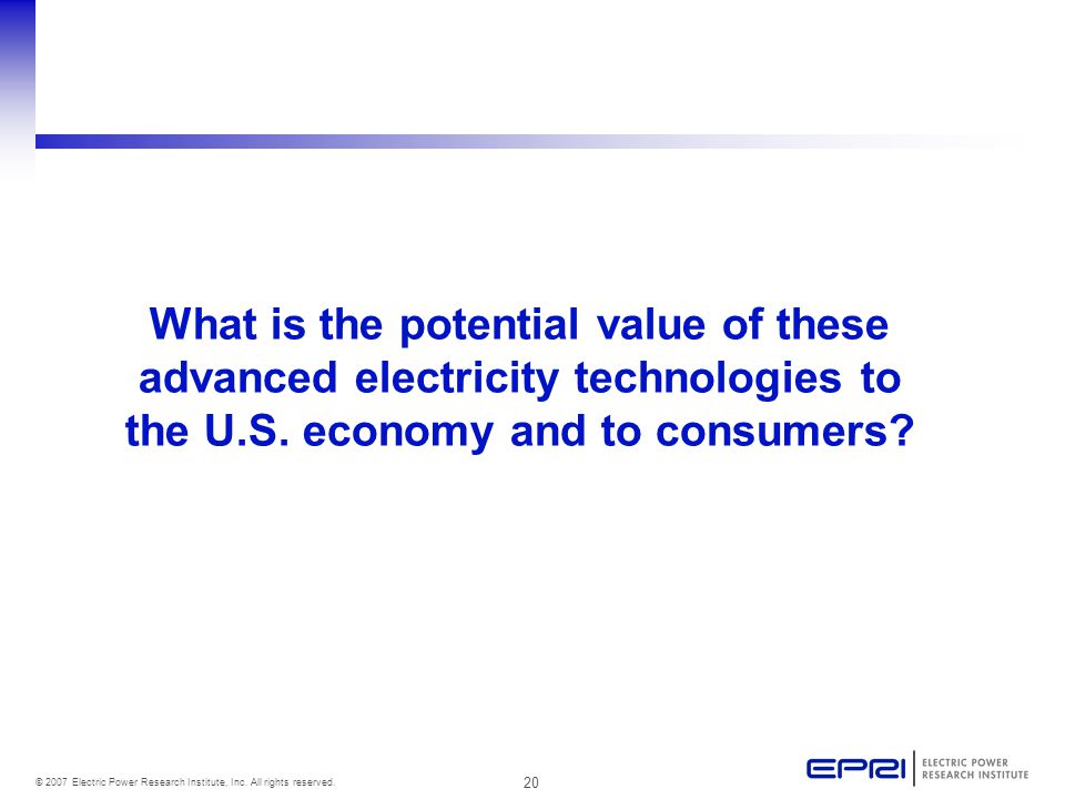 20 © 2007 Electric Power Research Institute, Inc. All rights reserved.