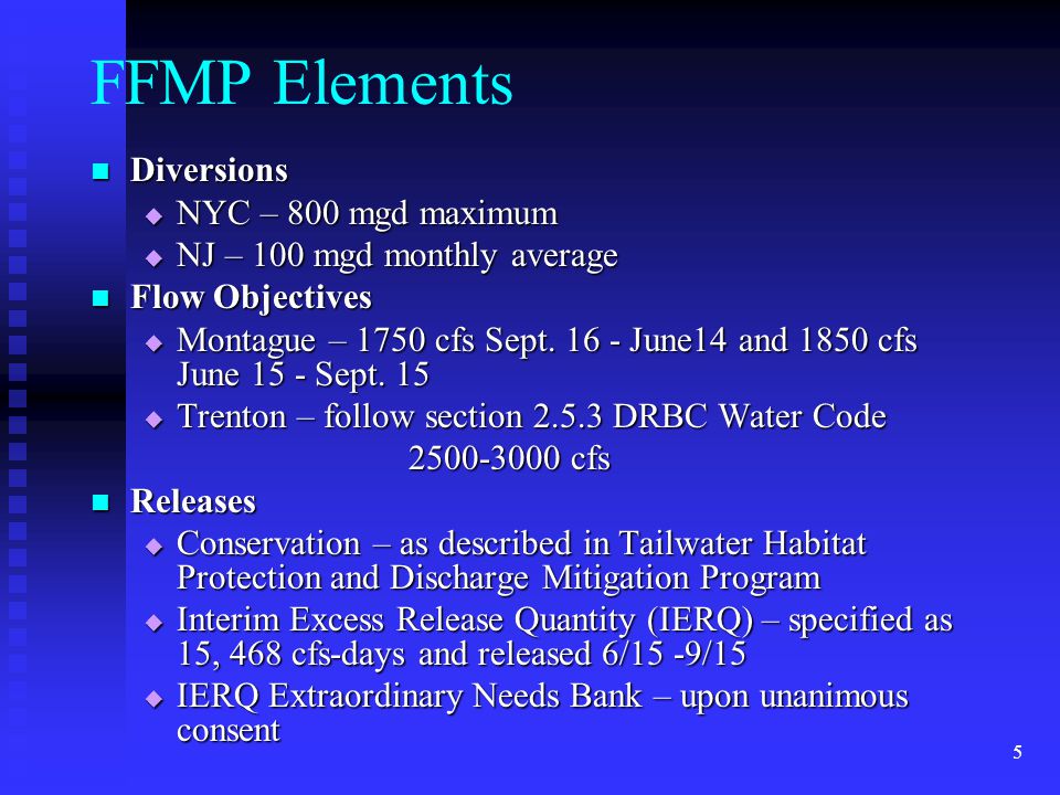 5 FFMP Elements Diversions Diversions  NYC – 800 mgd maximum  NJ – 100 mgd monthly average Flow Objectives Flow Objectives  Montague – 1750 cfs Sept.