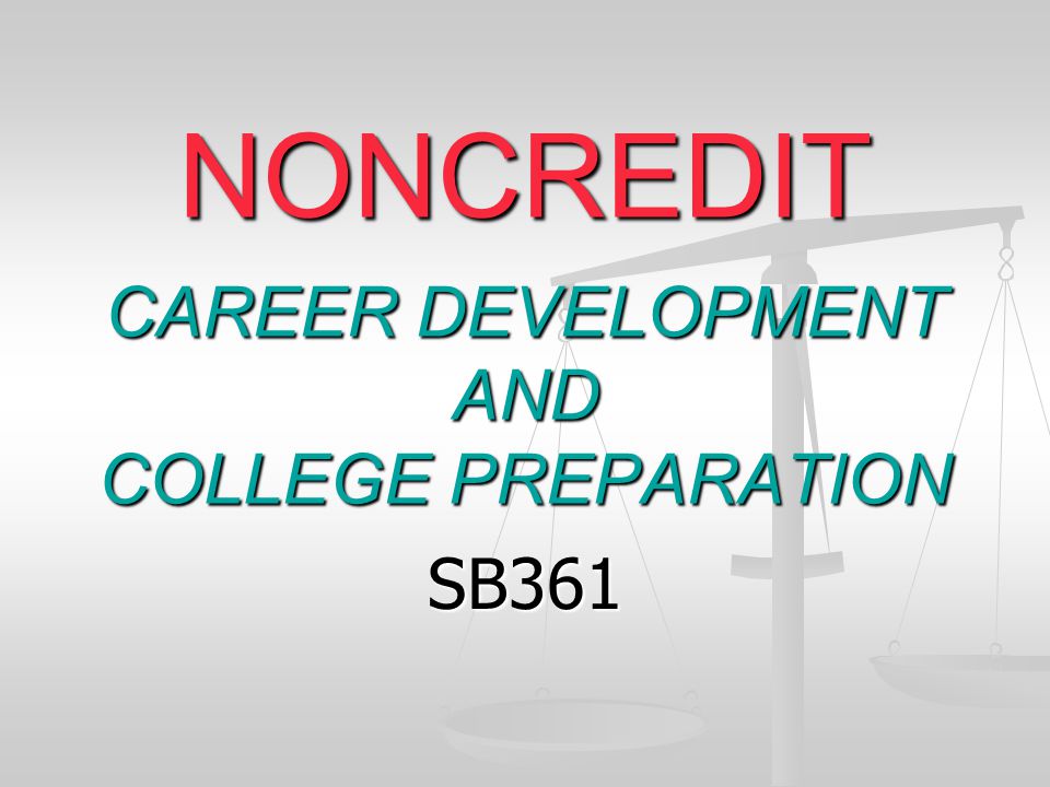 NONCREDIT CAREER DEVELOPMENT AND COLLEGE PREPARATION SB361