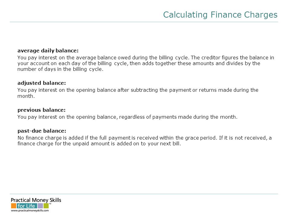 Calculating Finance Charges average daily balance: You pay interest on the average balance owed during the billing cycle.