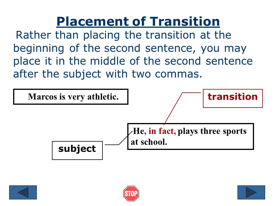Connecting Two Sentences You can use a transition and comma to tell the reader the logical relationship between two sentences.