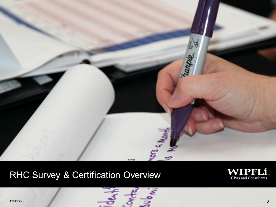 © Wipfli LLP 3 RHC Survey & Certification Overview © Wipfli LLP