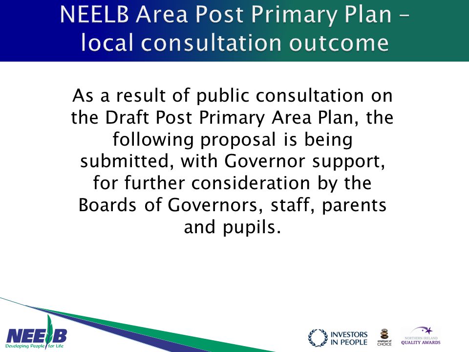As a result of public consultation on the Draft Post Primary Area Plan, the following proposal is being submitted, with Governor support, for further consideration by the Boards of Governors, staff, parents and pupils.