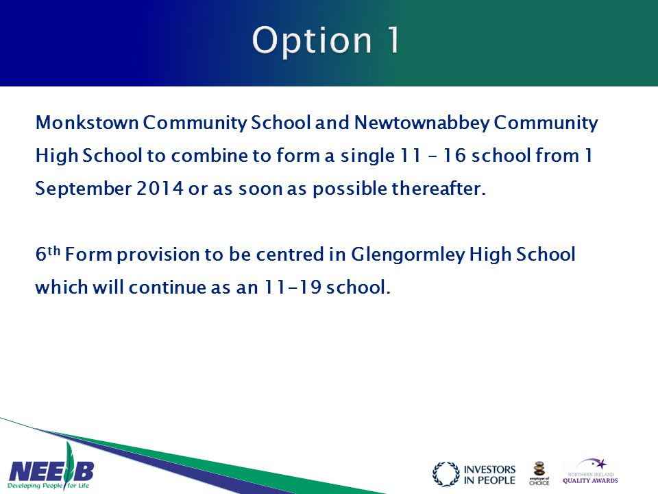 Monkstown Community School and Newtownabbey Community High School to combine to form a single 11 – 16 school from 1 September 2014 or as soon as possible thereafter.