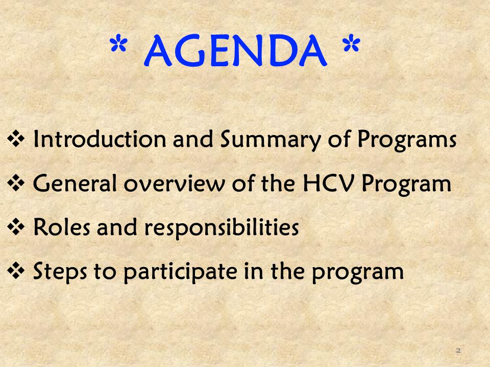 * AGENDA *  Introduction and Summary of Programs  General overview of the HCV Program  Roles and responsibilities  Steps to participate in the program 2