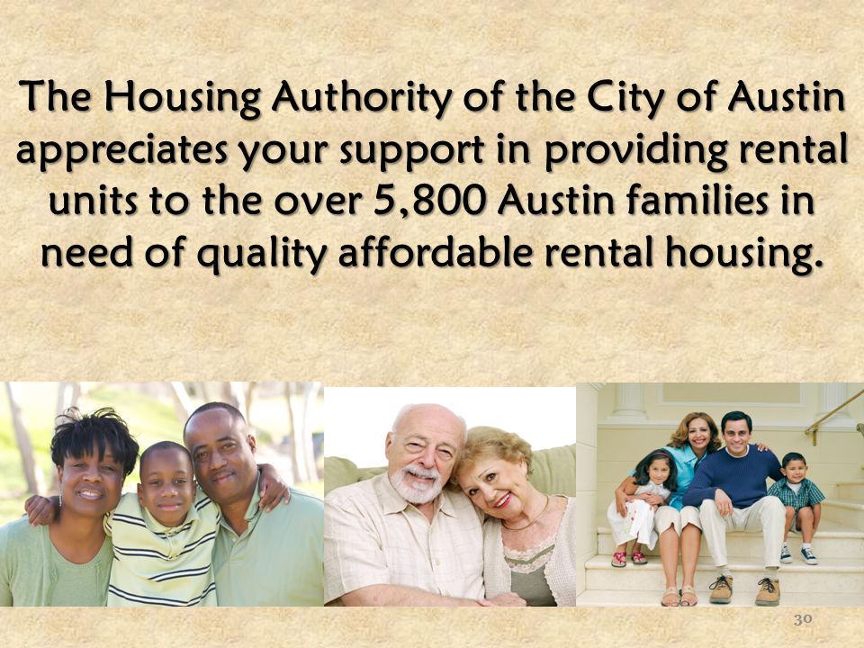 The Housing Authority of the City of Austin appreciates your support in providing rental units to the over 5,800 Austin families in need of quality affordable rental housing.