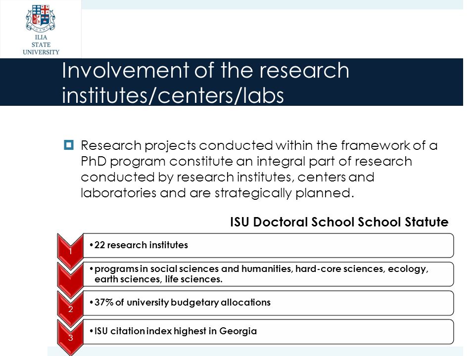 Involvement of the research institutes/centers/labs  Research projects conducted within the framework of a PhD program constitute an integral part of research conducted by research institutes, centers and laboratories and are strategically planned.