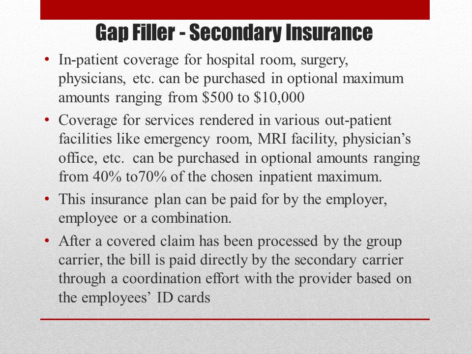 Gap Filler - Secondary Insurance In-patient coverage for hospital room, surgery, physicians, etc.