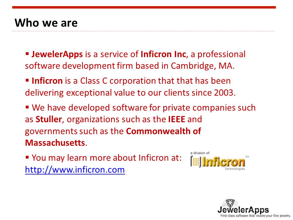 Who we are  JewelerApps is a service of Inficron Inc, a professional software development firm based in Cambridge, MA.