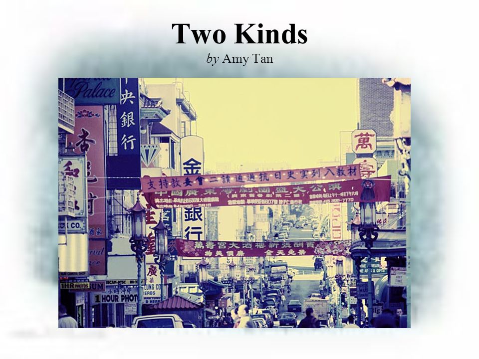 Presentation on theme: "Two Kinds by Amy Tan Amy Tan Biography Amy Tan wa...