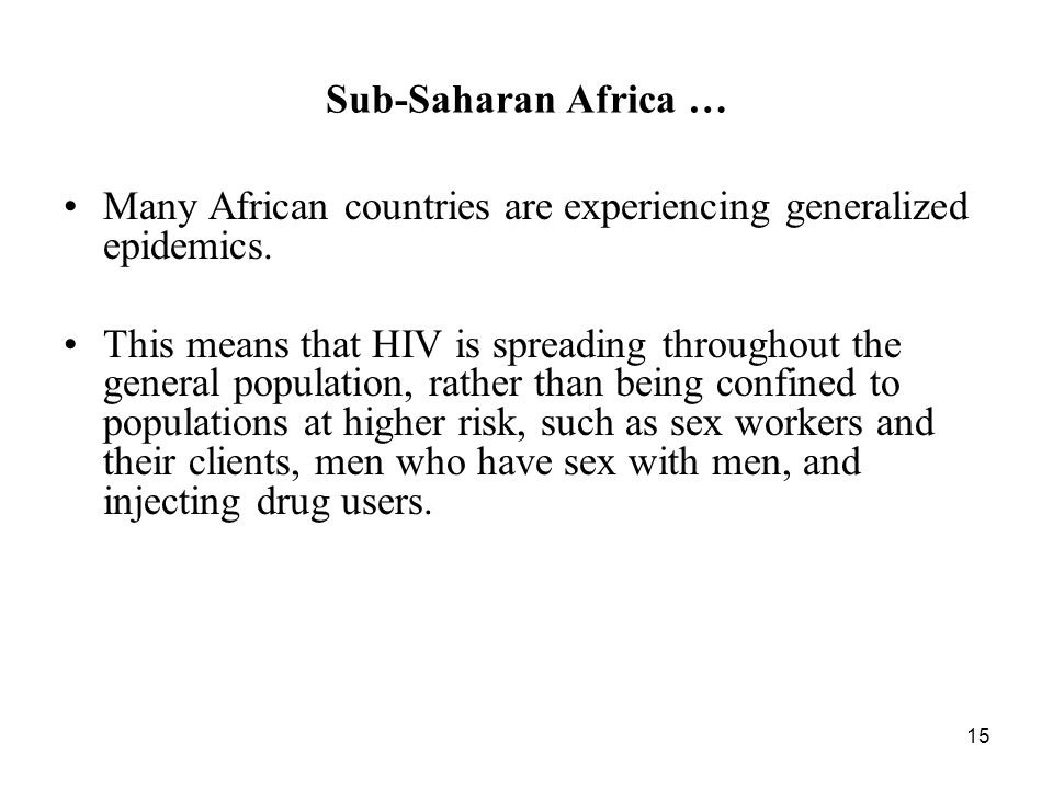 15 Sub-Saharan Africa … Many African countries are experiencing generalized epidemics.