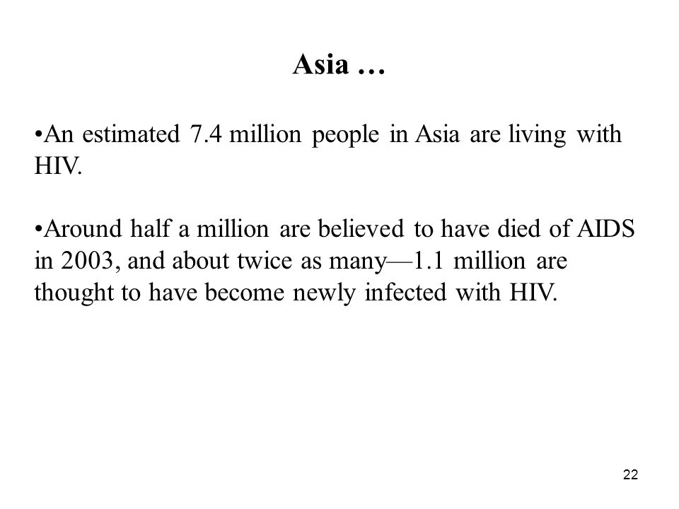 22 Asia … An estimated 7.4 million people in Asia are living with HIV.
