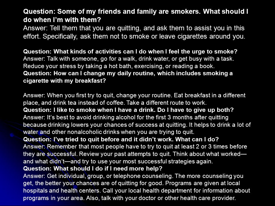 Question: Some of my friends and family are smokers.