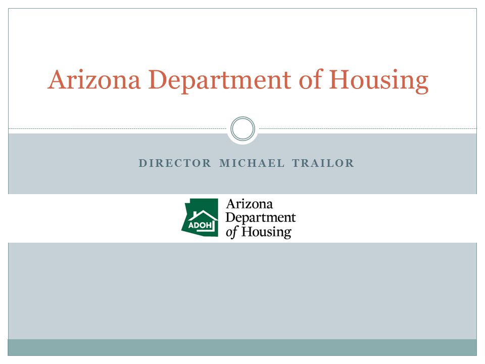 Arizona Department of Housing DIRECTOR MICHAEL TRAILOR