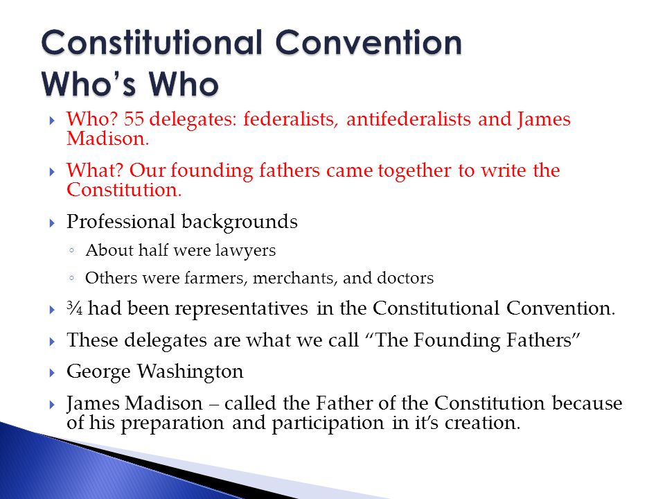  Who. 55 delegates: federalists, antifederalists and James Madison.
