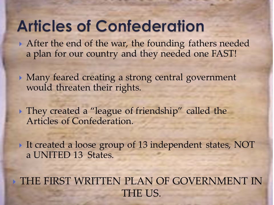 After the end of the war, the founding fathers needed a plan for our country and they needed one FAST.
