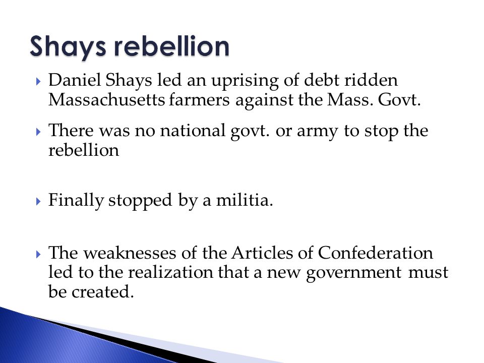  Daniel Shays led an uprising of debt ridden Massachusetts farmers against the Mass.
