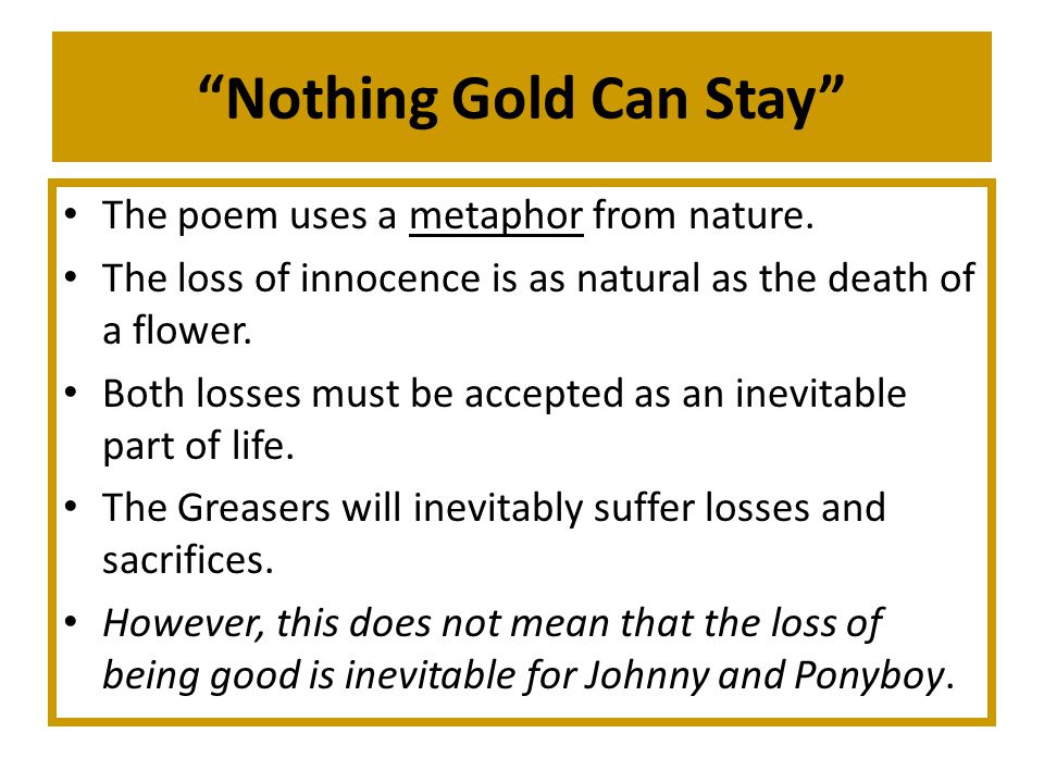 Nothing Gold Can Stay By Robert Frost Nothing Gold Can Stay By Robert Frost Nature S First Green Is Gold Her Hardest Hue To Hold Her Early Leaf S Ppt Download