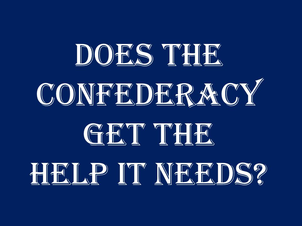 DoES THE CONFEDERACY get the help IT needS