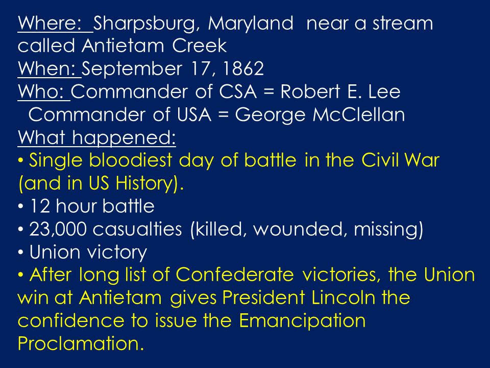 Where: Sharpsburg, Maryland near a stream called Antietam Creek When: September 17, 1862 Who: Commander of CSA = Robert E.