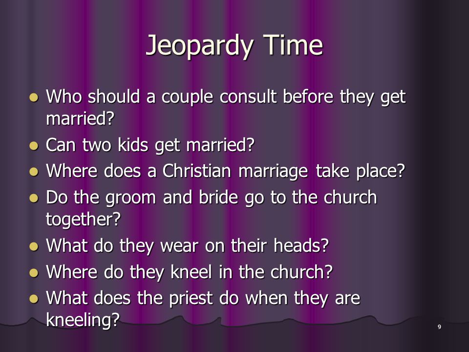 9 Jeopardy Time Who should a couple consult before they get married.