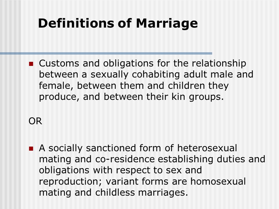 Customs and obligations for the relationship between a sexually cohabiting adult male and female, between them and children they produce, and between their kin groups.