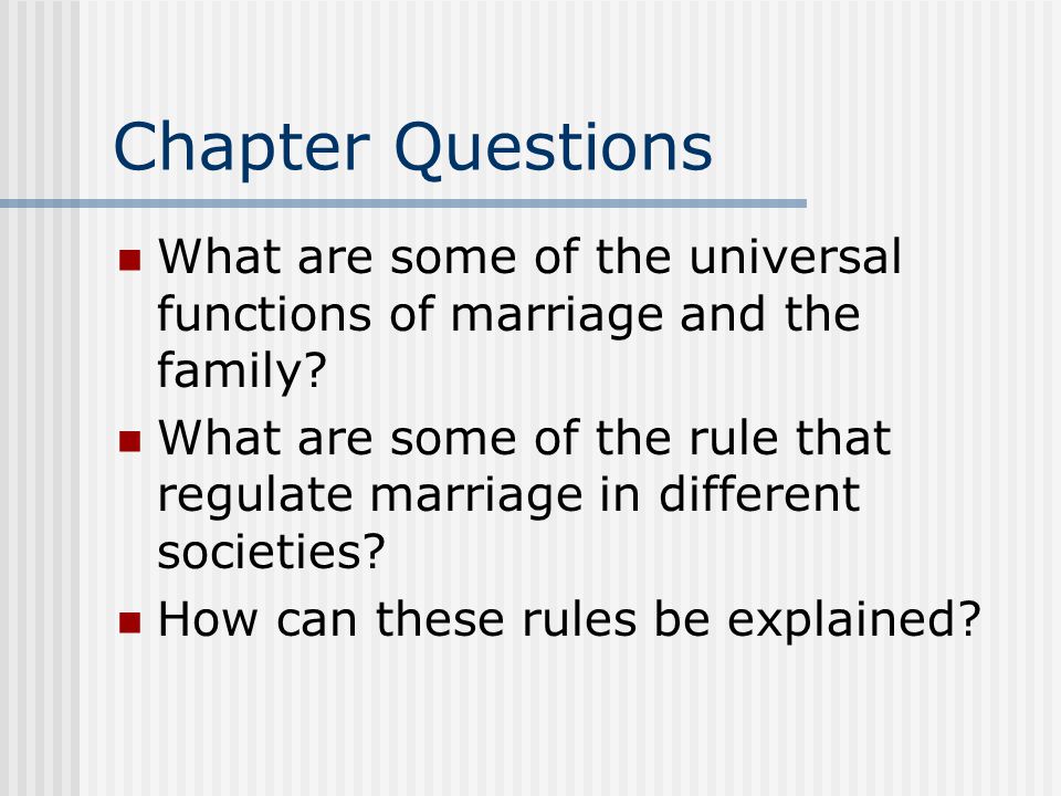 Chapter Questions What are some of the universal functions of marriage and the family.
