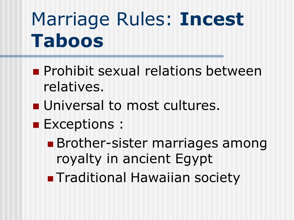 Marriage Rules: Incest Taboos Prohibit sexual relations between relatives.