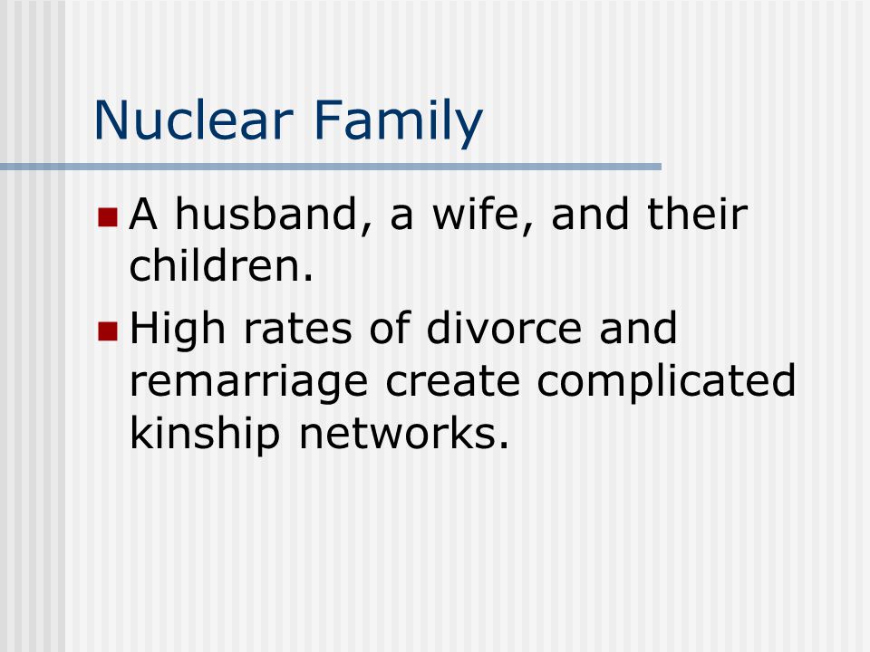 Nuclear Family A husband, a wife, and their children.